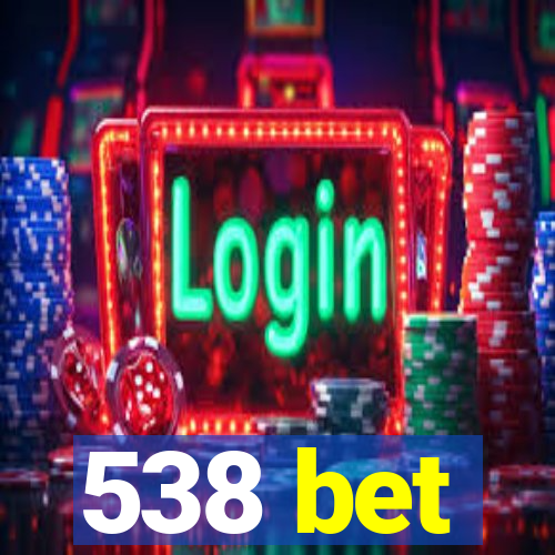 538 bet